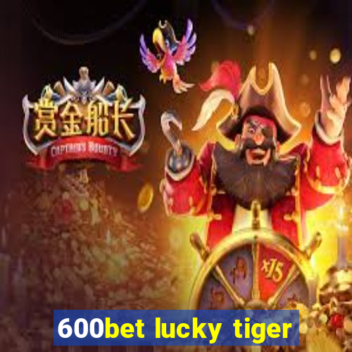 600bet lucky tiger